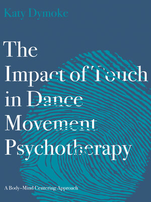 cover image of The Impact of Touch in Dance Movement Psychotherapy